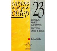 Cahiers du cidep 23 le nomade a kaedi (mauritanie) l'integration urbain en question L'intégration urbaine en question - Tidiane Koïta - Academia Eds - broché - Etude