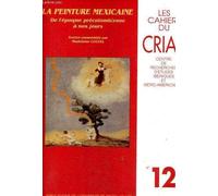 Cahiers Du Criar N° 12/1992 : La Peinture Mexicaine De L'époque Précolombienne À Nos Jours