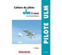 Cahiers du pilote ULM 3 axes 2e éd 2ème édition - Jean-Claude Malherbe - Cepadues - broché - Manuel