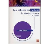 Cahiers du rythme vol.2 binaire,ternaire & claves GOYONE DANIEL (Auteur)