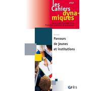 Cahiers dynamiques 67 - Parcours de jeunes et institutions