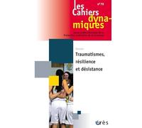 Cahiers dynamiques 79 - Traumatismes, résilience et désistance