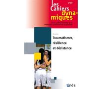 Cahiers dynamiques 79 - Traumatismes, résilience et désistance - Collectif - Eres - broché - Revue