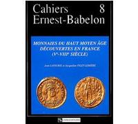 Cahiers Ernest-Babelon Vol.8 - Monnaies du Haut Moyen âge découvertes en France (Ve - VIIIe siècle) Jean Lafaurie (Auteur), Jacqueline Pilet-Lemière (Auteur)