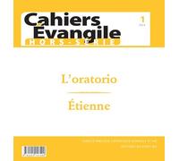 Cahiers évangile - hors série N 01 L'oratorio - Étienne