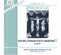 Cahiers Evangile. N° 121 - Mon Dieu, Pourquoi M'as-Tu Abandonné ? : Le Psaume 22