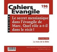 Cahiers Evangile n196 - Le secret messianique dans l'Evangile de Marc : quel rôle a-t-il ? Collectif (Auteur)