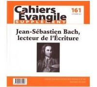 Cahiers evangile numero 161 supplement jean-sebastien bach, lecteur de l'ecriture COL CAHIERS EVANGILE (Editeur général), Col cahiers evang. (Auteur)