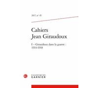 Cahiers Jean Giraudoux N° 45, 2017 - Giraudoux Dans La Guerre - 1914-1918