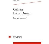 Cahiers Louis Dumur Pour qui la guerre ? 2023 - François Jacob - Classiques Garnier - broché - Revue
