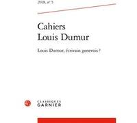 Cahiers Louis Dumur 2018, N 5 - Louis Dumur, Ecrivain Genevois ?