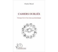 Cahiers Oubliés - Chronique Fictive D'une Errance Psychodysleptique