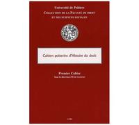 Cahiers Poitevins D'histoire Du Droit - Premier Cahier