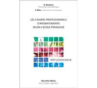 Cahiers prat. aromathérapie : réflexologies - Dominique Baudoux - Amyris Eds - broché - Guide