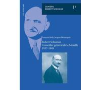 Cahiers Robert Schuman 2 - Robert Schuman, Conseiller Général De La Moselle 1937-1949