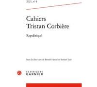 Cahiers Tristan Corbière Repolitiqué 2021 - Benoit Houze - Classiques Garnier - broché - Revue