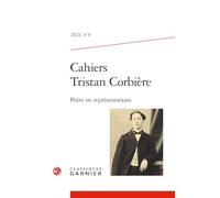 Cahiers Tristan Corbière: Poète en représentations (2023) (2023, n° 6)