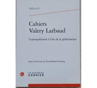 Cahiers Valery Larbaud 2019, N 55 - Cosmopolitisme A L'ere De La Globalisation