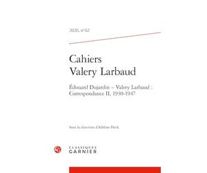 Cahiers Valery Larbaud: Édouard Dujardin - Valery Larbaud : Correspondance II, 1930-1947 (2026) (2026, n° 62)