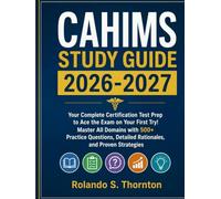 CAHIMS Study Guide 2026-2027: Your Complete Certification Test Prep to Ace the Exam on Your First Try, Master All Domains with 500+ Practice Questions, Detailed Rationales, and Proven Strategies
