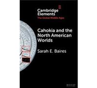 Cahokia and the North American Worlds by Sarah E. Baires Sarah E. Baires (Auteur)