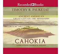 Cahokia: La Grande Ville de l'Amérique Antique sur Le Mississippi (The Penguin Library of American Indian History) [Import]