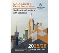 CAIA Level I Exam Preparation - 500 Practice Questions with Solutions: 2025-2026 Edition CAIA Level 1