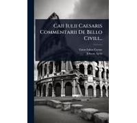 Caii Iulii Caesaris Commentarii De Bello Civili...