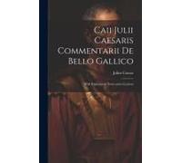 Caii Julii Caesaris Commentarii De Bello Gallico: With Explanatory Notes And A Lexicon