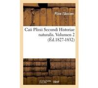 Caii Plinii Secundi Historiae naturalis. Volumen 2 (Éd.1827-1832) Pline L'Ancien (Auteur)