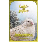 Caille du Japon: Élevage, Génétique et Autonomie alimentaire