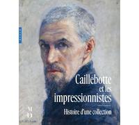 Caillebotte et les impressionnistes. Histoire d'une collection