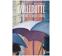 Amaury Chardeau – Caillebotte : La peinture est un jeu sérieux – Relié – Norma