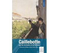 Collectif – Caillebotte : Par les écrivains et les artistes – Broché