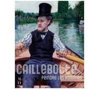 Caillebotte, Peindre Les Hommes