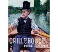 Caillebotte, peindre les hommes (Catalogue officiel d'exposition)