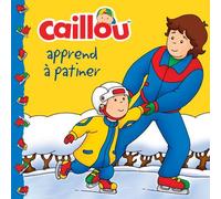 Caillou apprend à patiner - Marion Johnson - Chouette Eds - broché - Album jeunesse dès 3 ans