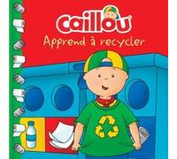 Caillou apprend à recycler Kim Thompson (Auteur), Eric Sévigny (Illustration)