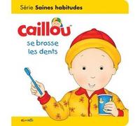Caillou se brosse les dents Sarah Margaret Johanson (Auteur), Pierre Brignaud (Illustration)