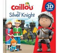 Caillou The Silver Knight Caillou The Silver Knight (Auteur)