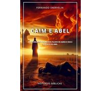CAIM E ABEL: A HISTÓRIA DOS PRIMEIROS FILHOS DE ADÃO E EVA E A MORTE DE ABEL