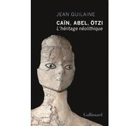 Caïn, Abel, Ötzi L'héritage néolithique - Jean Guilaine - Gallimard - broché - Etude