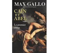 Caïn et Abel Le premier crime - Max Gallo - Fayard - broché - Roman