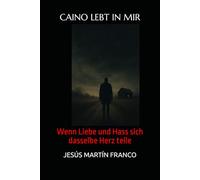 CAINO LEBT IN MIR: Wenn Liebe und Hass sich dasselbe Herz teile
