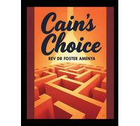 Cain's Choice by Rev Dr Foster Amenya
