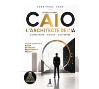 CAIO - L’Architecte de l’IA: Le guide opérationnel du Chief Artificial Intelligence Officer.