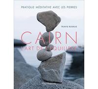Cairn, l'art de l'équilibre: Partique méditative avec les pierres