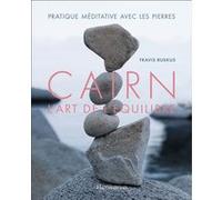 Travis Ruskus – Cairn, l'art de l'équilibre – Pratique méditative avec les pierres