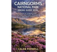CAIRNGORMS NATIONAL PARK HIKING GUIDE 2026: “Discover the Cairngorms Gently: Easy Walks, Expert Insights, Photography Tips, and a Lifetime of Wonder”