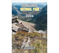 CAIRNGORMS NATIONAL PARK HIKING GUIDE 2026: Trails, Mountain Safety, Seasonal Advice, and Practical Planning for Exploring Scotland's Wild Heart